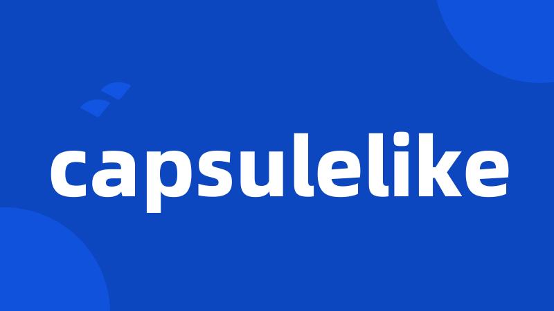 capsulelike