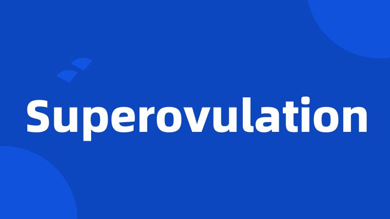 Superovulation