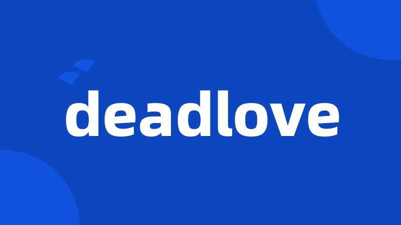 deadlove