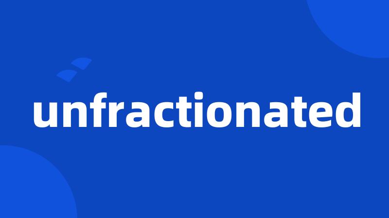 unfractionated