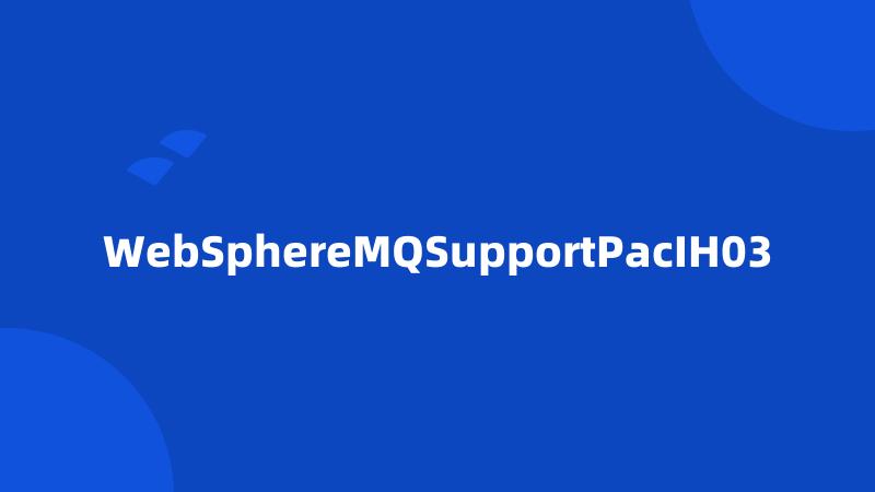 WebSphereMQSupportPacIH03