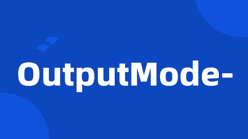 OutputMode-