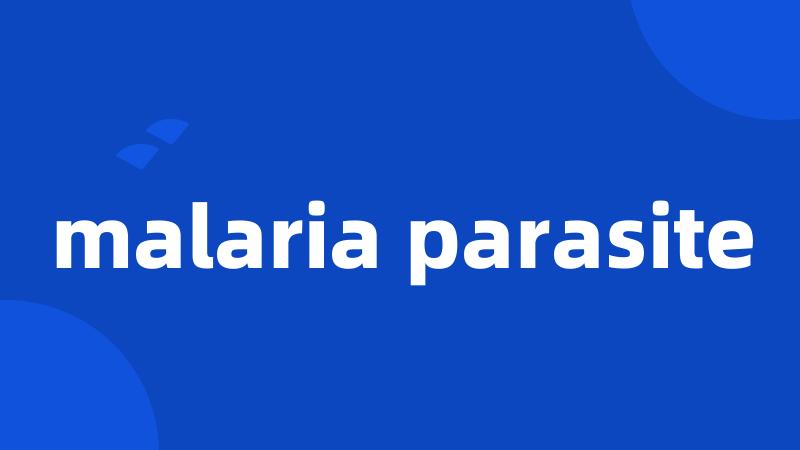 malaria parasite