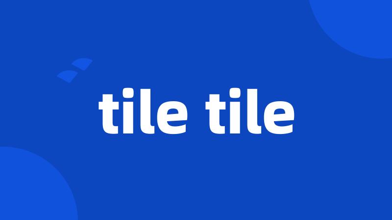 tile tile