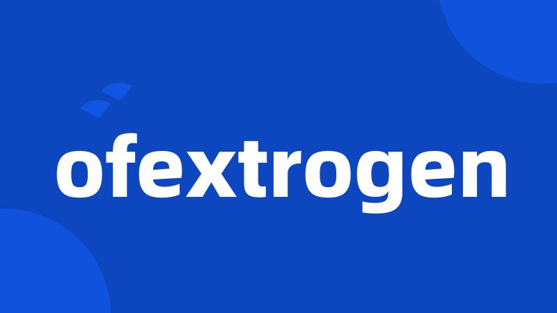 ofextrogen