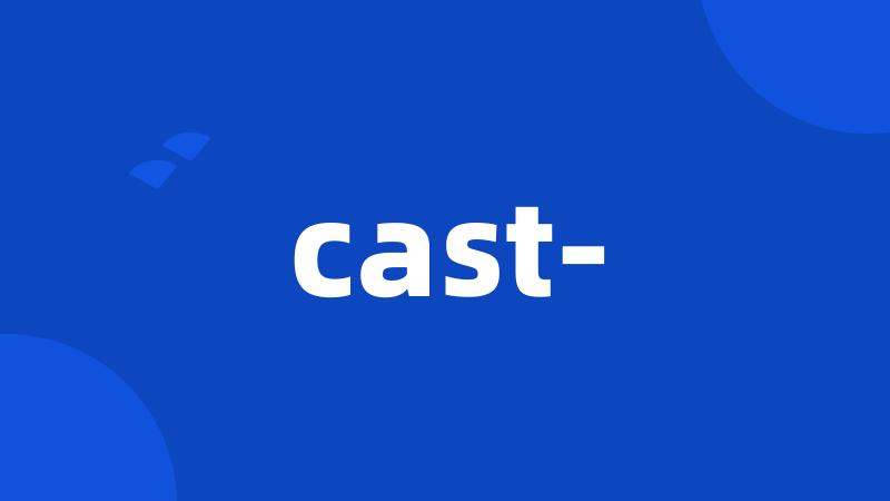 cast-