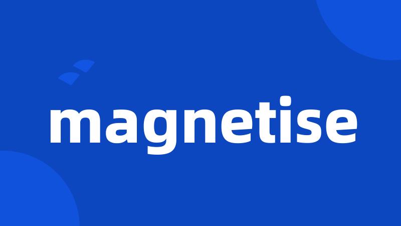 magnetise