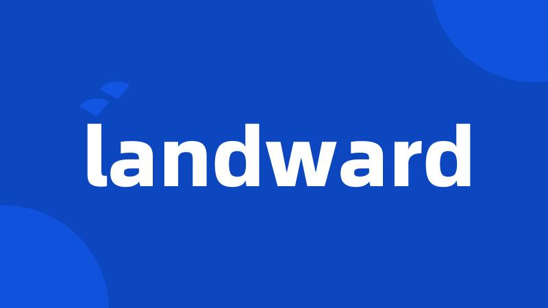 landward