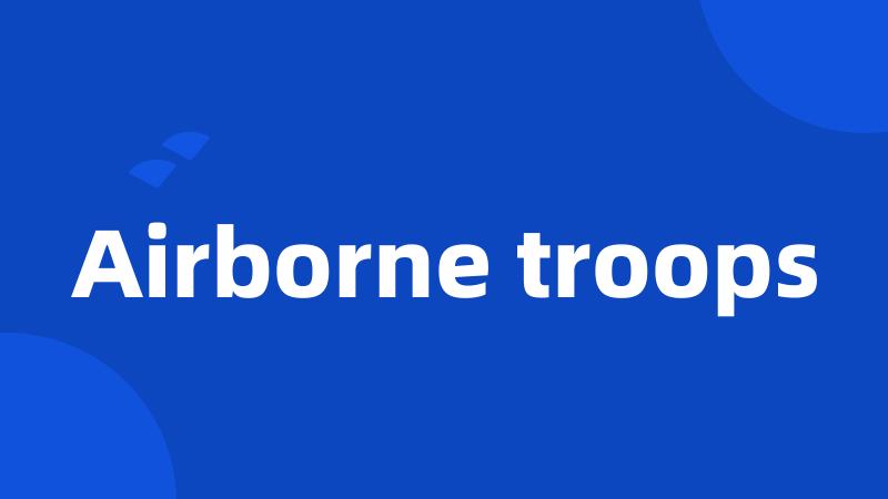 Airborne troops