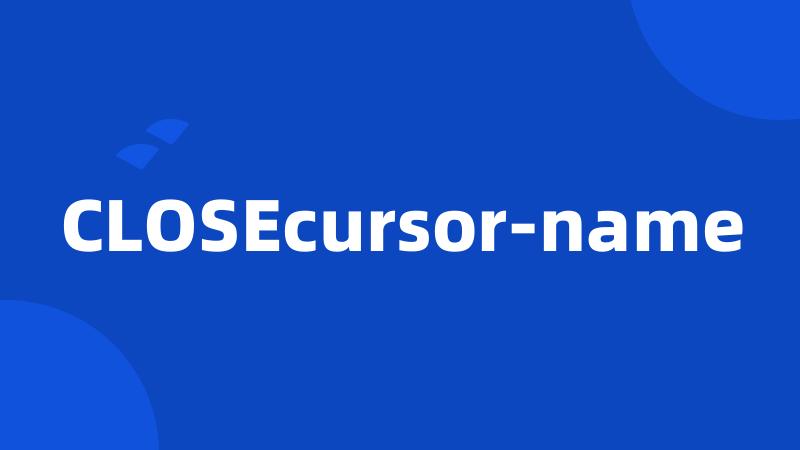 CLOSEcursor-name