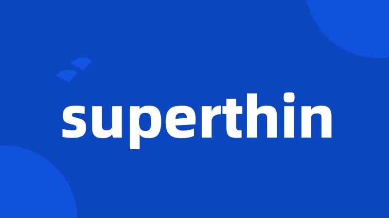 superthin