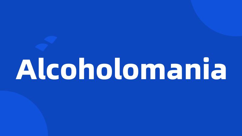 Alcoholomania