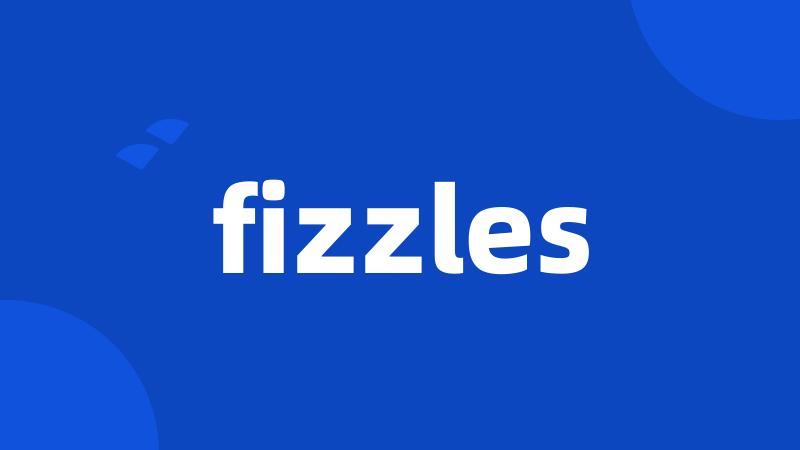 fizzles