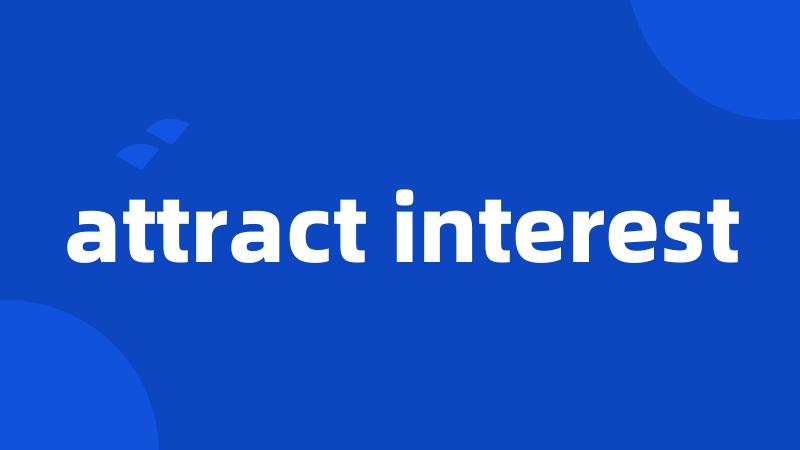 attract interest