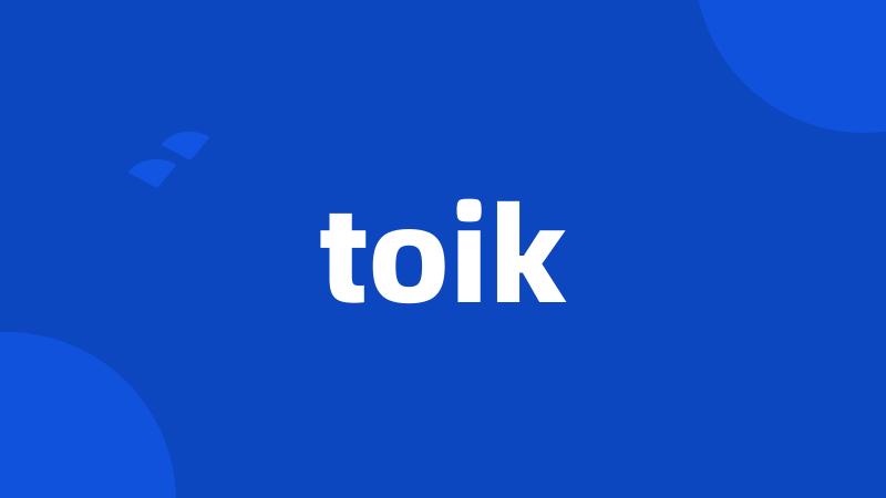 toik