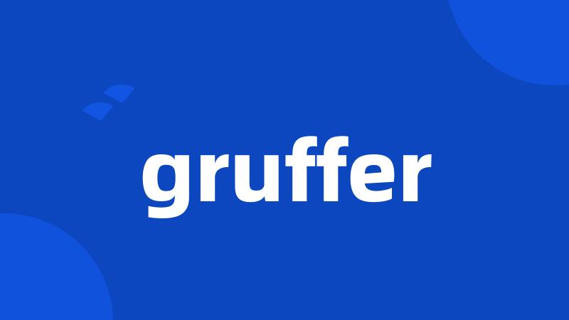 gruffer