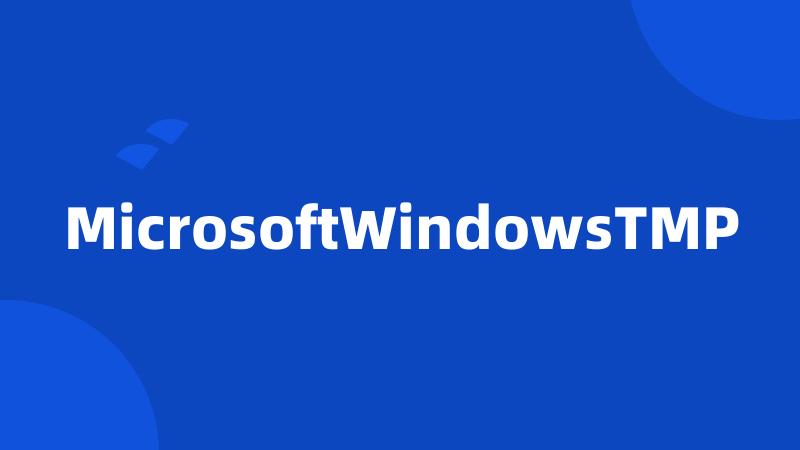 MicrosoftWindowsTMP