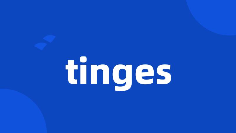 tinges