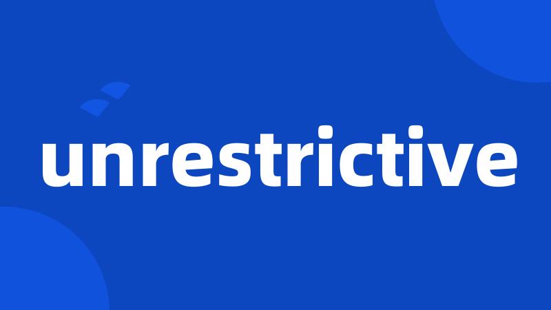 unrestrictive