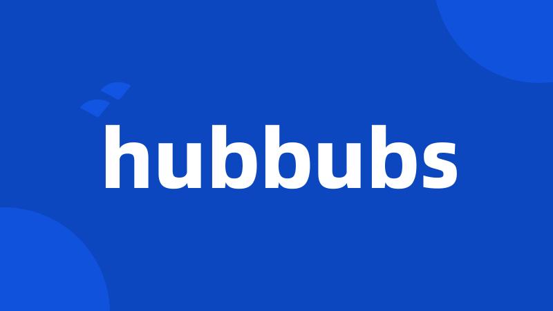 hubbubs