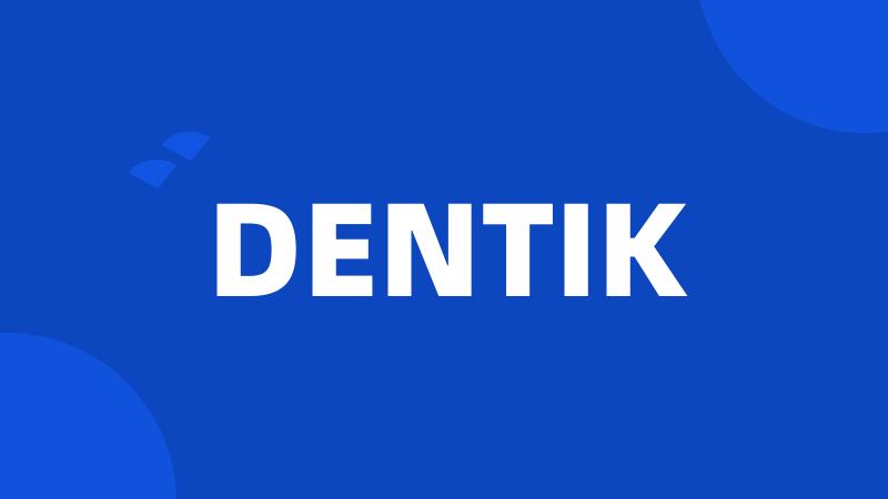 DENTIK