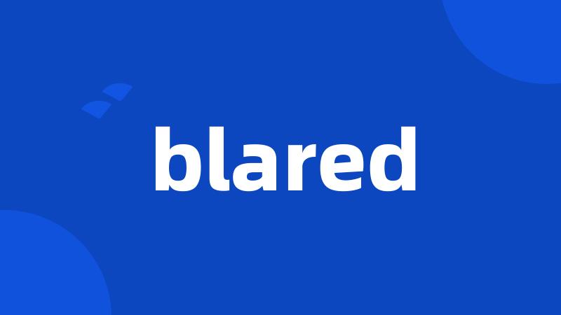 blared