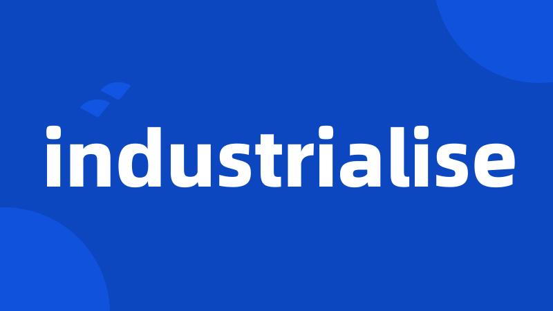 industrialise