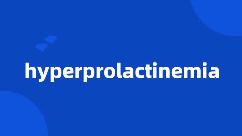 hyperprolactinemia