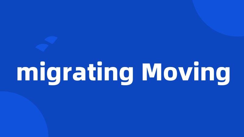 migrating Moving