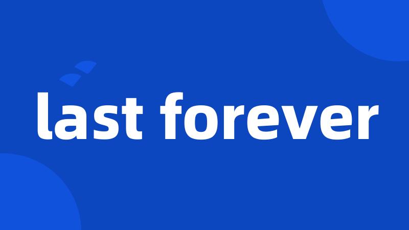 last forever