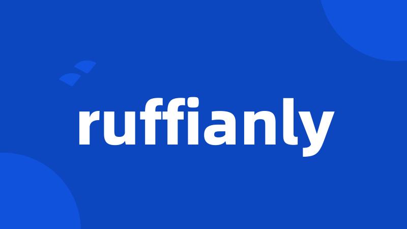 ruffianly