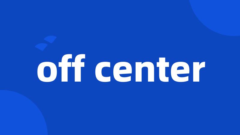 off center