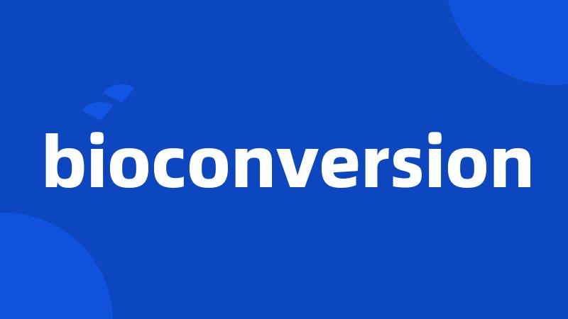 bioconversion