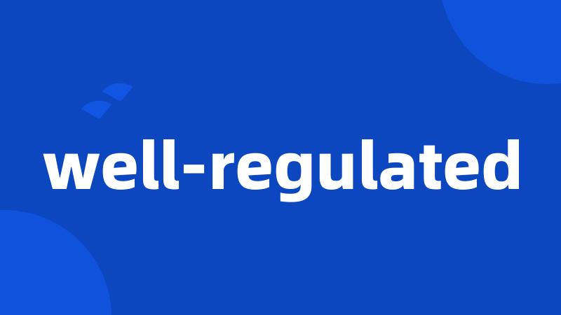 well-regulated