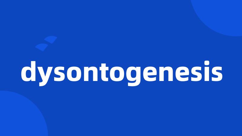 dysontogenesis