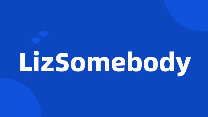 LizSomebody