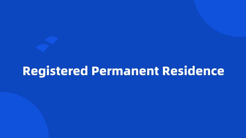 Registered Permanent Residence