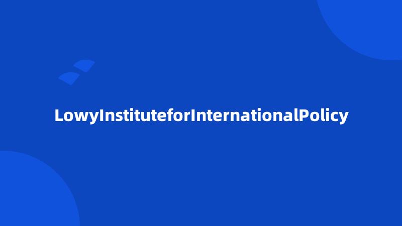 LowyInstituteforInternationalPolicy