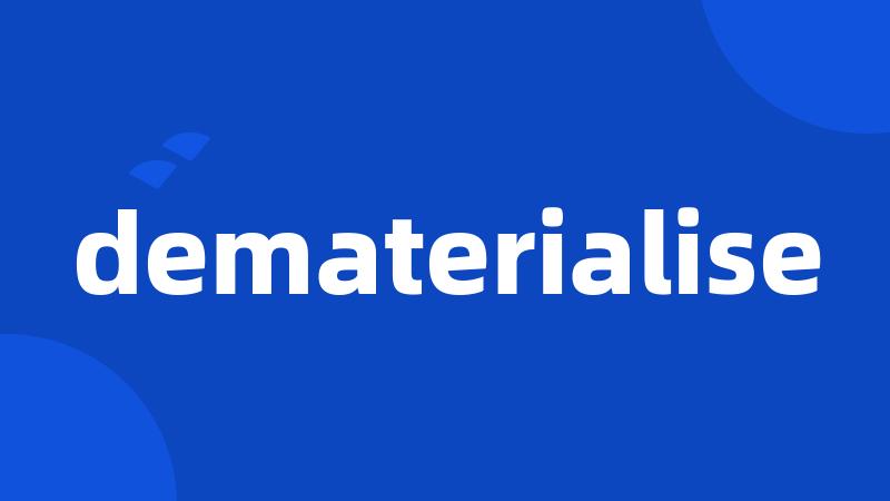 dematerialise