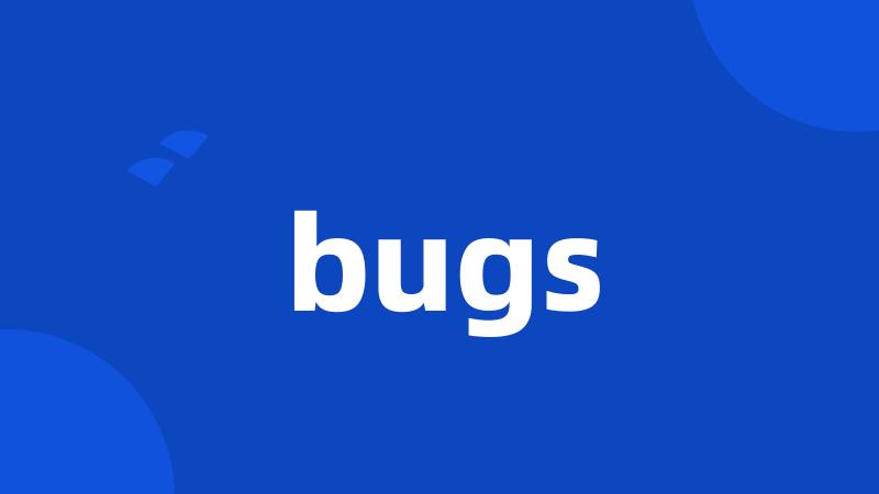 bugs