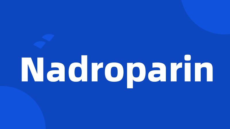 Nadroparin