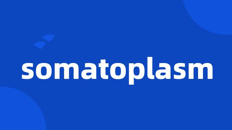 somatoplasm