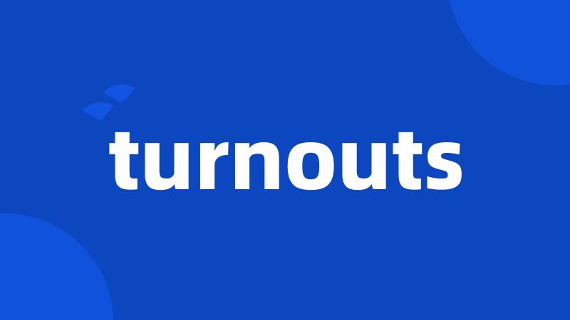 turnouts