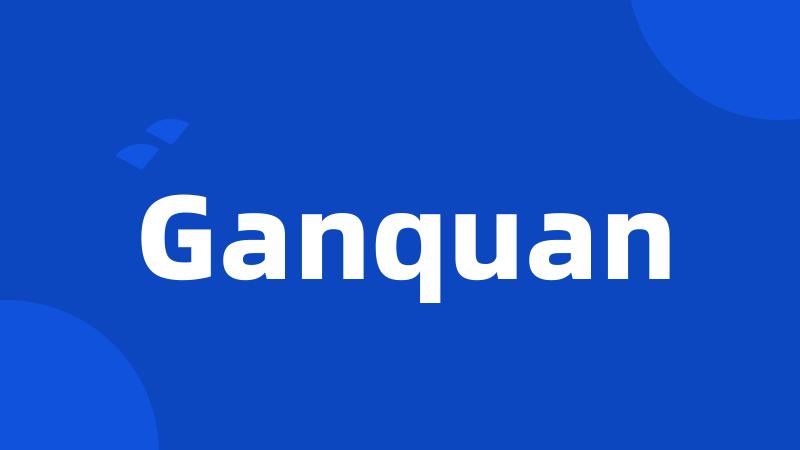 Ganquan