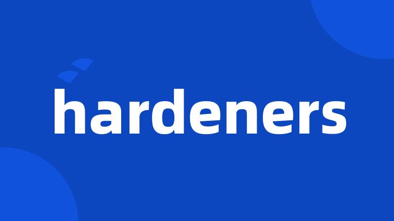 hardeners