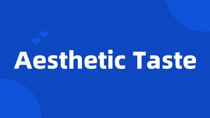 Aesthetic Taste