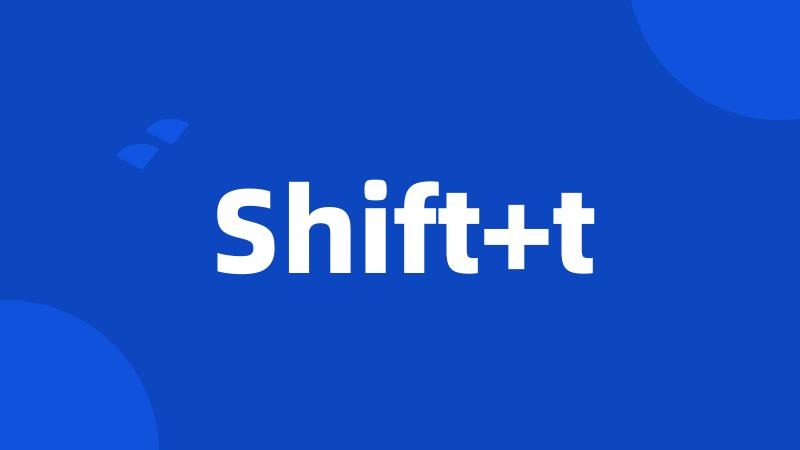 Shift+t