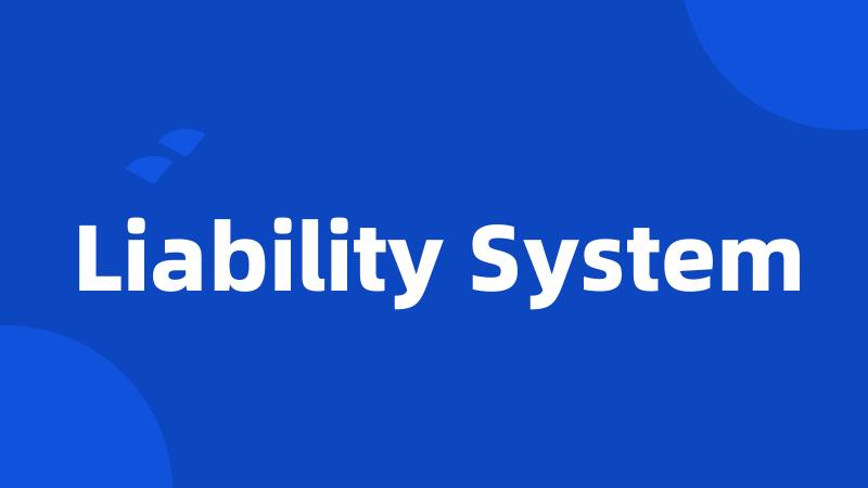 Liability System