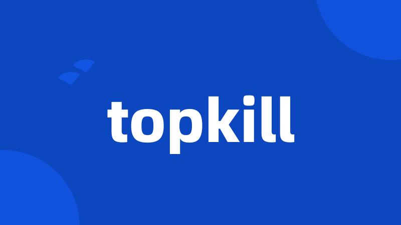 topkill