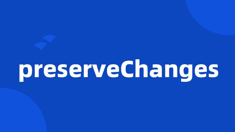 preserveChanges